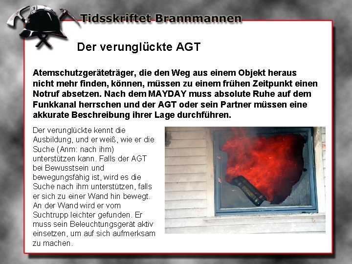 Der verunglückte AGT Atemschutzgeräteträger, die den Weg aus einem Objekt heraus nicht mehr finden,