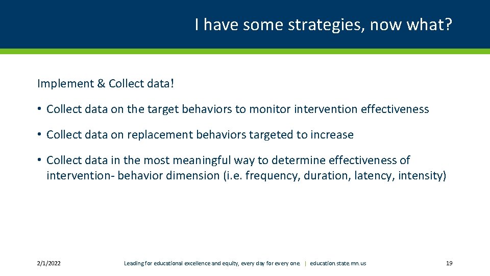 I have some strategies, now what? Implement & Collect data! • Collect data on