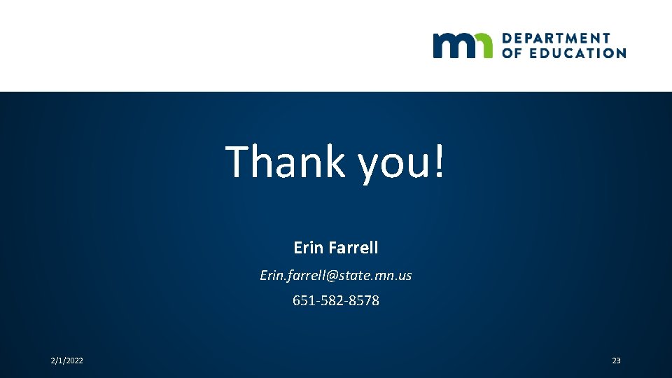 Thank you! Erin Farrell Erin. farrell@state. mn. us 651 -582 -8578 2/1/2022 23 