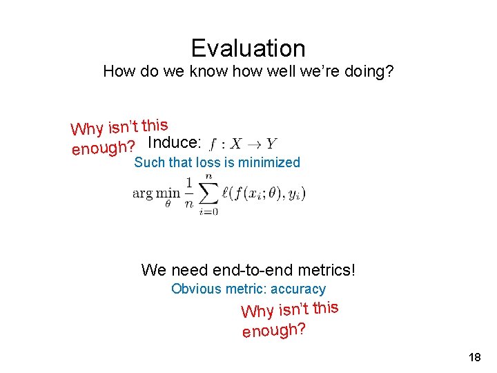 Evaluation How do we know how well we’re doing? Why isn’t this enough? Induce: