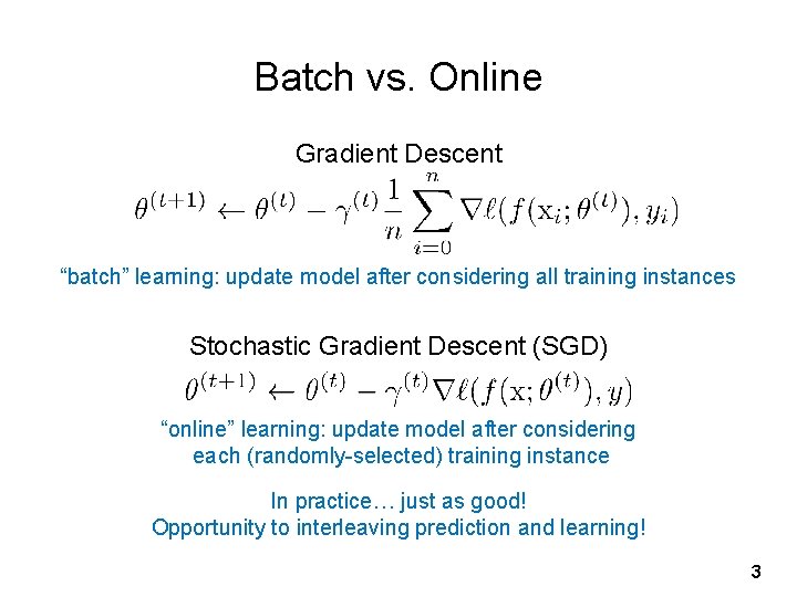 Batch vs. Online Gradient Descent “batch” learning: update model after considering all training instances