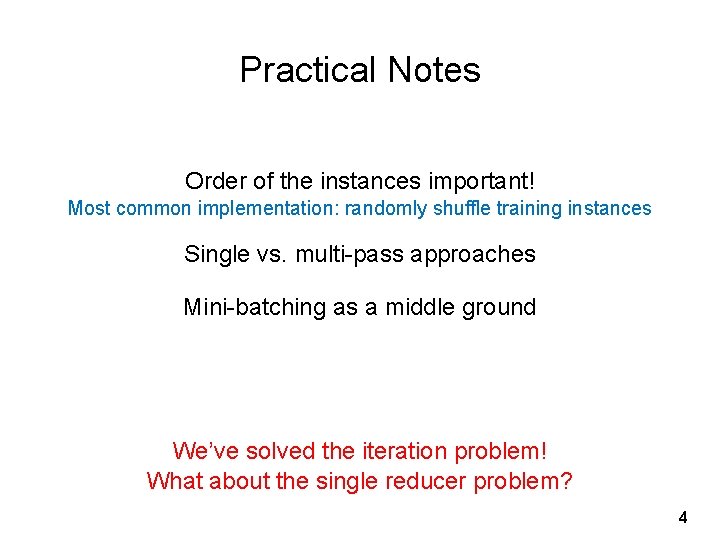 Practical Notes Order of the instances important! Most common implementation: randomly shuffle training instances