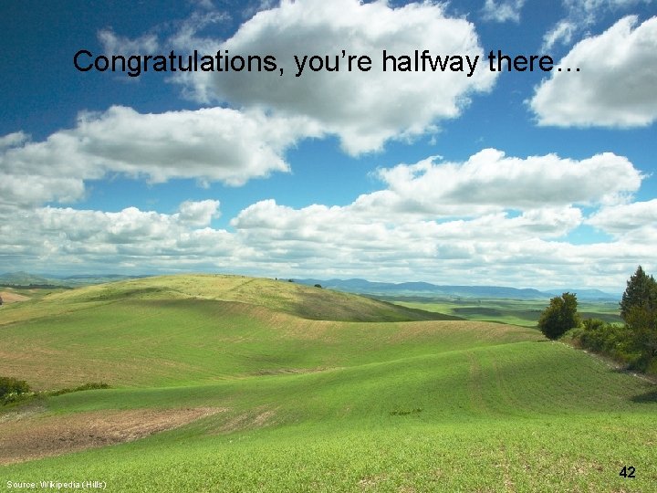 Congratulations, you’re halfway there… Source: Wikipedia (Hills) 42 