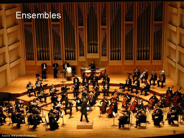 Ensembles Source: Wikipedia (Orchestra) 5 