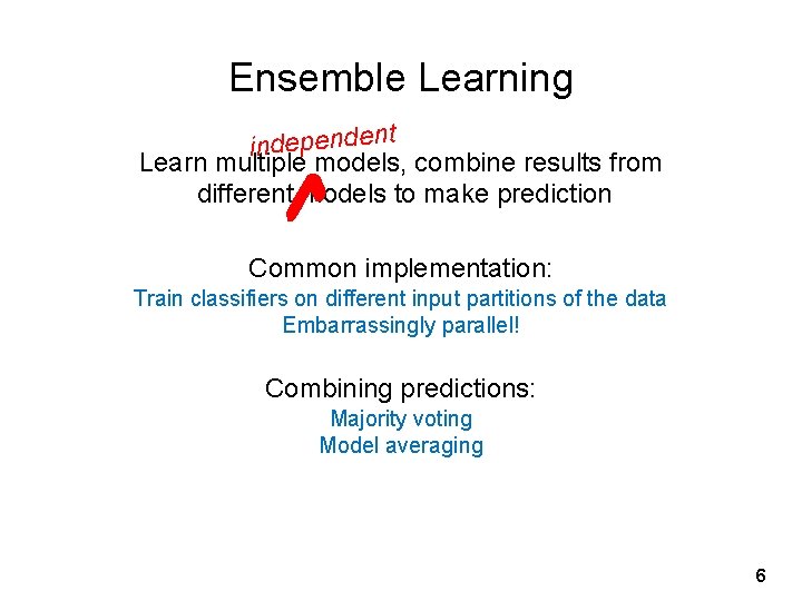 Ensemble Learning t independen Learn multiple models, combine results from different models to make