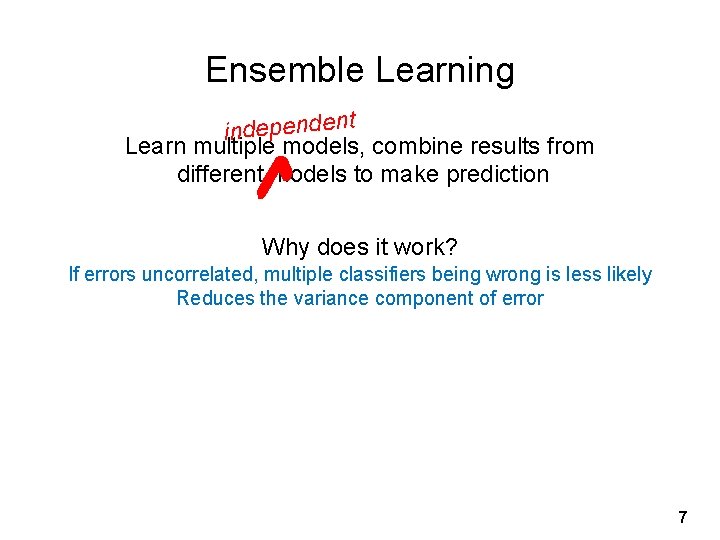 Ensemble Learning t independen Learn multiple models, combine results from different models to make