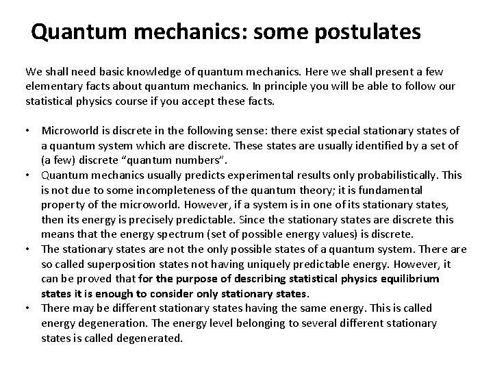 Quantum mechanics: some postulates We shall need basic knowledge of quantum mechanics. Here we