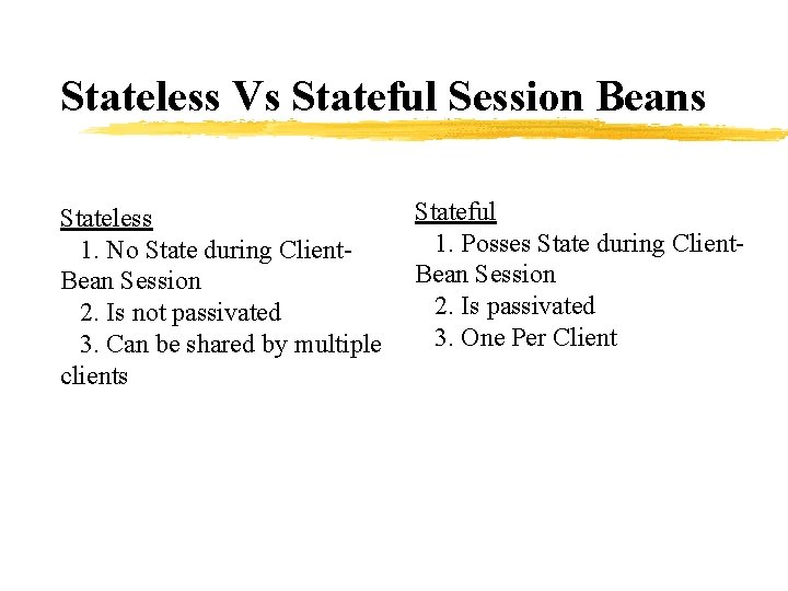 Stateless Vs Stateful Session Beans Stateless 1. No State during Client. Bean Session 2.