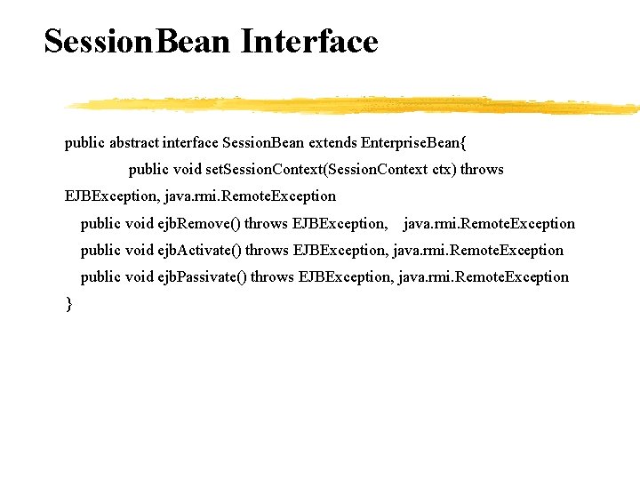 Session. Bean Interface public abstract interface Session. Bean extends Enterprise. Bean{ public void set.