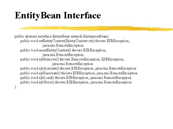 Entity. Bean Interface public abstract interface Entity. Bean extends Enterprise. Bean{ public void set.