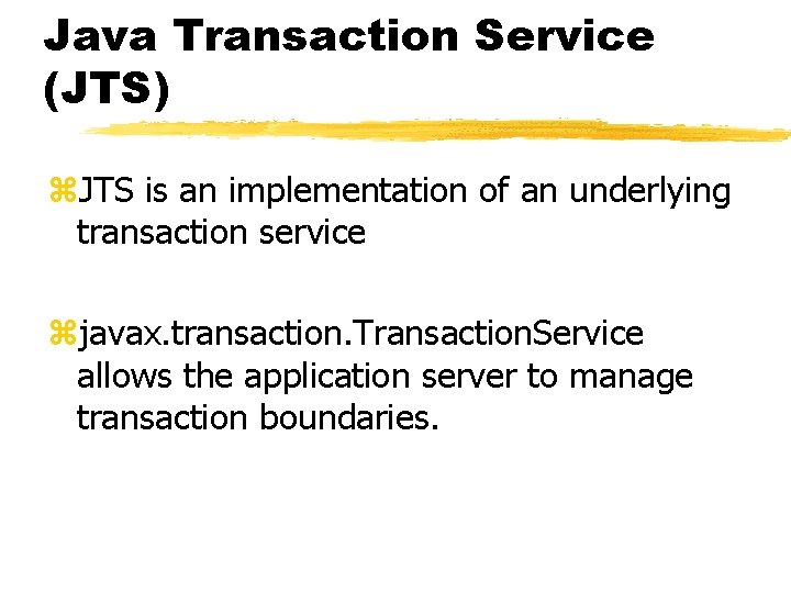 Java Transaction Service (JTS) z. JTS is an implementation of an underlying transaction service