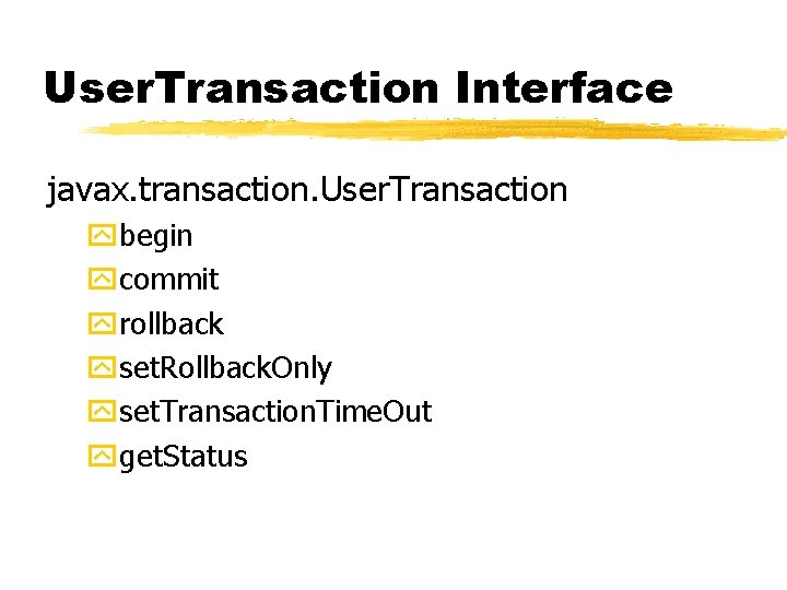 User. Transaction Interface javax. transaction. User. Transaction ybegin ycommit yrollback yset. Rollback. Only yset.