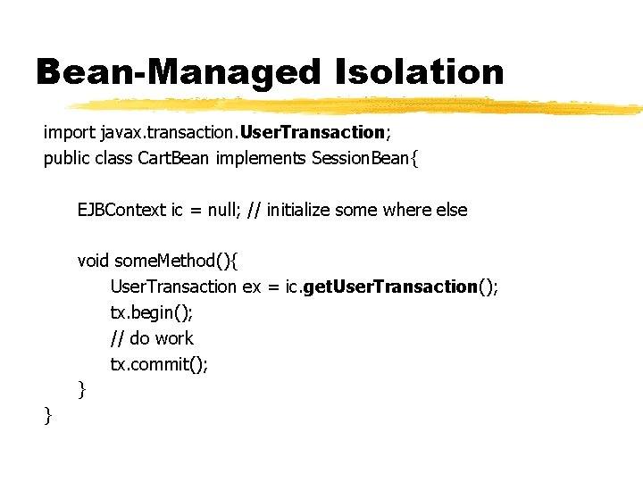 Bean-Managed Isolation import javax. transaction. User. Transaction; public class Cart. Bean implements Session. Bean{