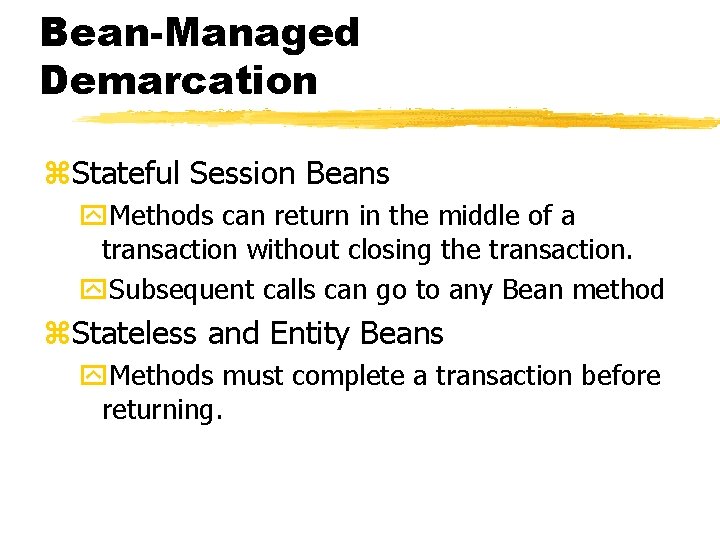 Bean-Managed Demarcation z. Stateful Session Beans y. Methods can return in the middle of
