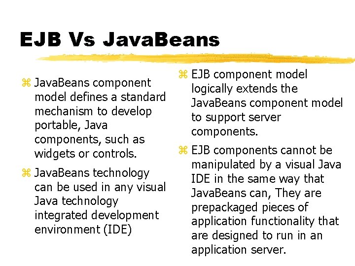 EJB Vs Java. Beans z EJB component model z Java. Beans component logically extends