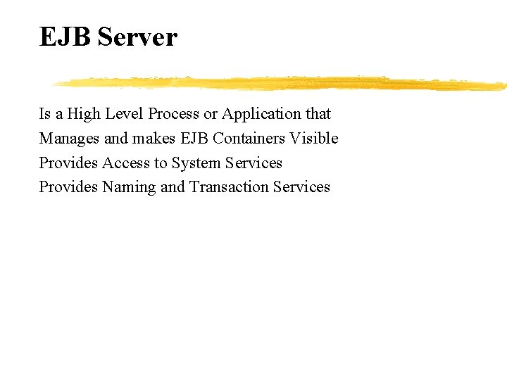 EJB Server Is a High Level Process or Application that Manages and makes EJB