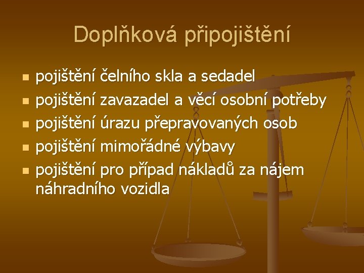 Doplňková připojištění n n n pojištění čelního skla a sedadel pojištění zavazadel a věcí