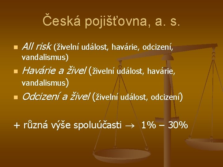 Česká pojišťovna, a. s. n All risk (živelní událost, havárie, odcizení, vandalismus) n Havárie
