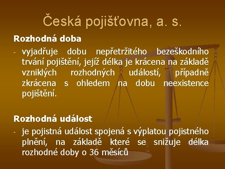 Česká pojišťovna, a. s. Rozhodná doba - vyjadřuje dobu nepřetržitého bezeškodního trvání pojištění, jejíž