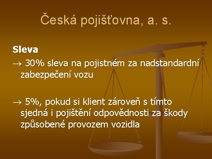 Česká pojišťovna, a. s. Sleva 30% sleva na pojistném za nadstandardní zabezpečení vozu 5%,