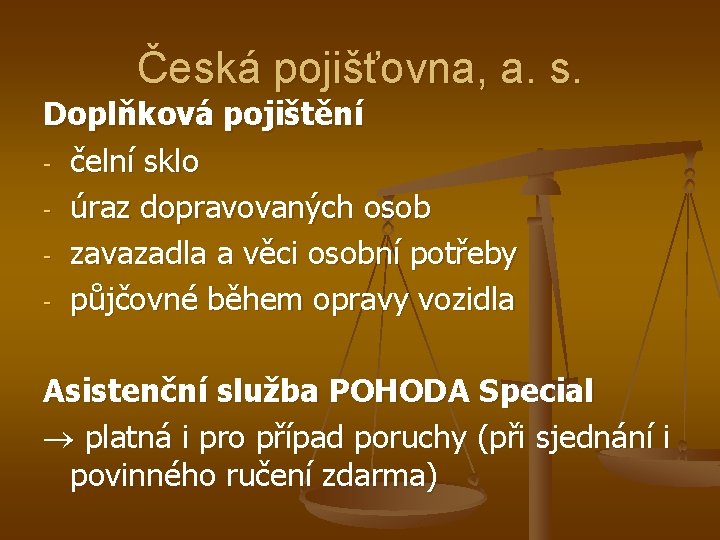 Česká pojišťovna, a. s. Doplňková pojištění - čelní sklo - úraz dopravovaných osob -