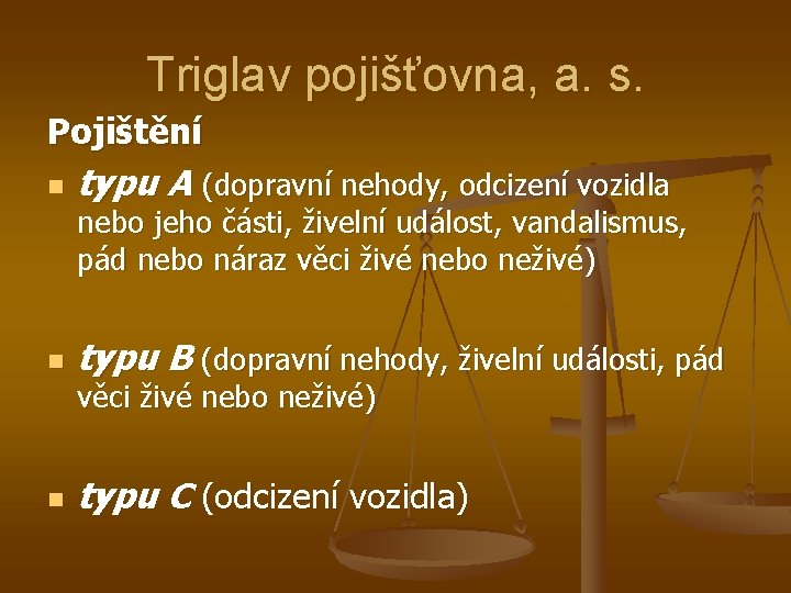 Triglav pojišťovna, a. s. Pojištění n typu A (dopravní nehody, odcizení vozidla nebo jeho