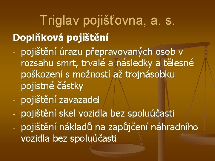 Triglav pojišťovna, a. s. Doplňková pojištění - pojištění úrazu přepravovaných osob v rozsahu smrt,