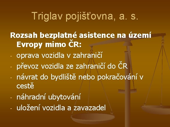 Triglav pojišťovna, a. s. Rozsah bezplatné asistence na území Evropy mimo ČR: - oprava