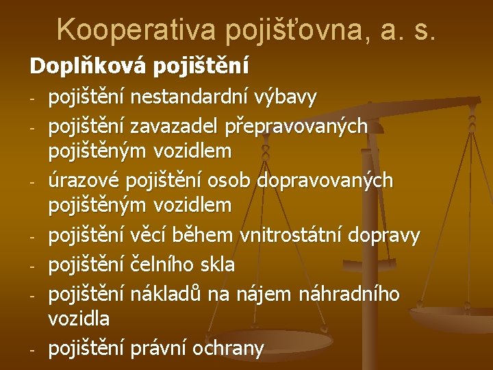 Kooperativa pojišťovna, a. s. Doplňková pojištění - - pojištění nestandardní výbavy pojištění zavazadel přepravovaných