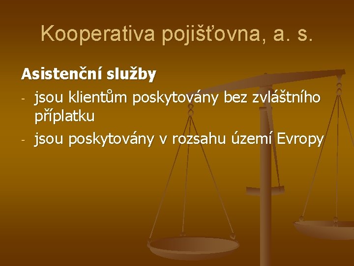 Kooperativa pojišťovna, a. s. Asistenční služby - jsou klientům poskytovány bez zvláštního příplatku -