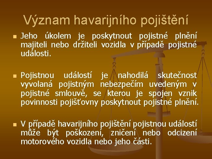 Význam havarijního pojištění n n n Jeho úkolem je poskytnout pojistné plnění majiteli nebo