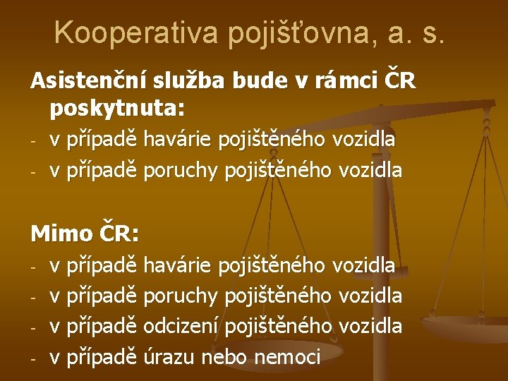 Kooperativa pojišťovna, a. s. Asistenční služba bude v rámci ČR poskytnuta: - v případě