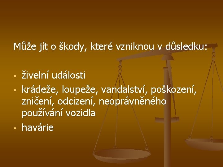 Může jít o škody, které vzniknou v důsledku: § § § živelní události krádeže,