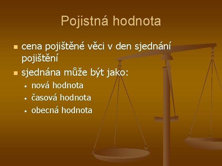 Pojistná hodnota n n cena pojištěné věci v den sjednání pojištění sjednána může být