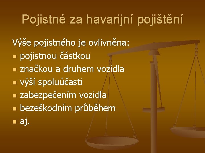 Pojistné za havarijní pojištění Výše pojistného je ovlivněna: n pojistnou částkou n značkou a