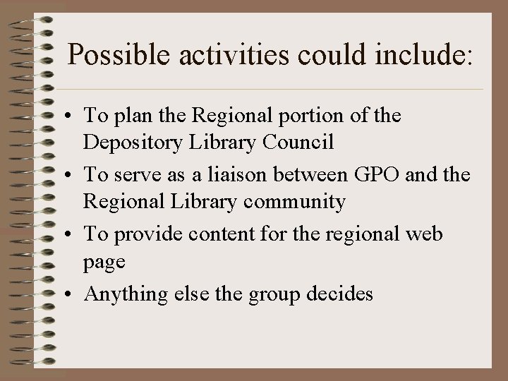Possible activities could include: • To plan the Regional portion of the Depository Library
