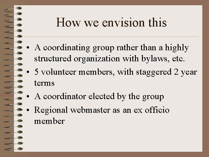 How we envision this • A coordinating group rather than a highly structured organization