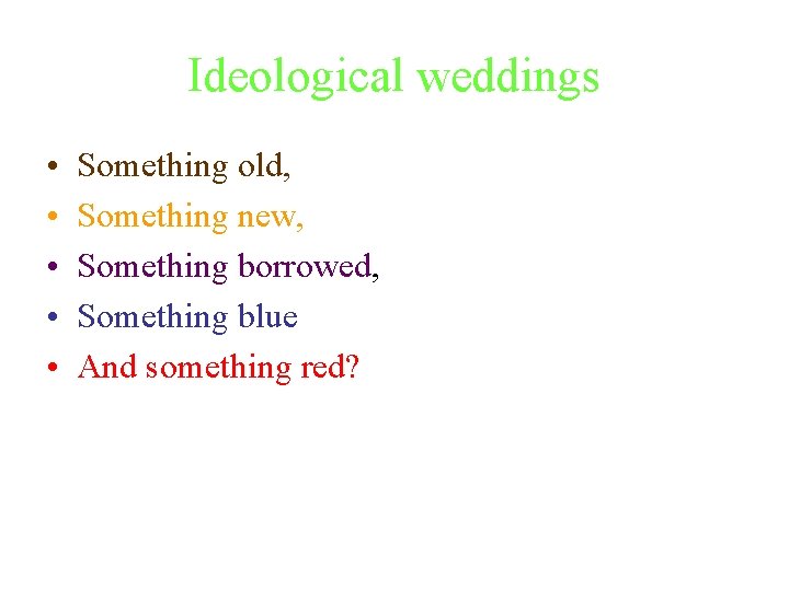 Ideological weddings • • • Something old, Something new, Something borrowed, Something blue And