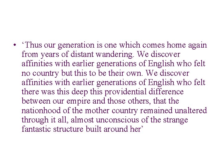  • ‘Thus our generation is one which comes home again from years of