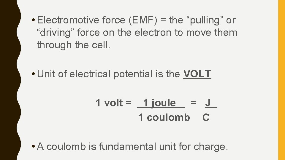  • Electromotive force (EMF) = the “pulling” or “driving” force on the electron