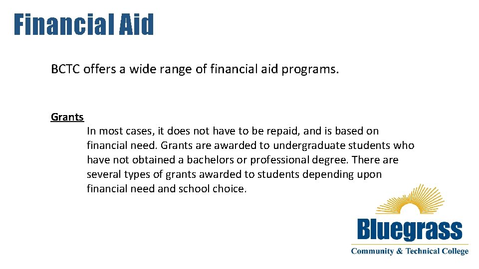 Financial Aid BCTC offers a wide range of financial aid programs. Grants In most