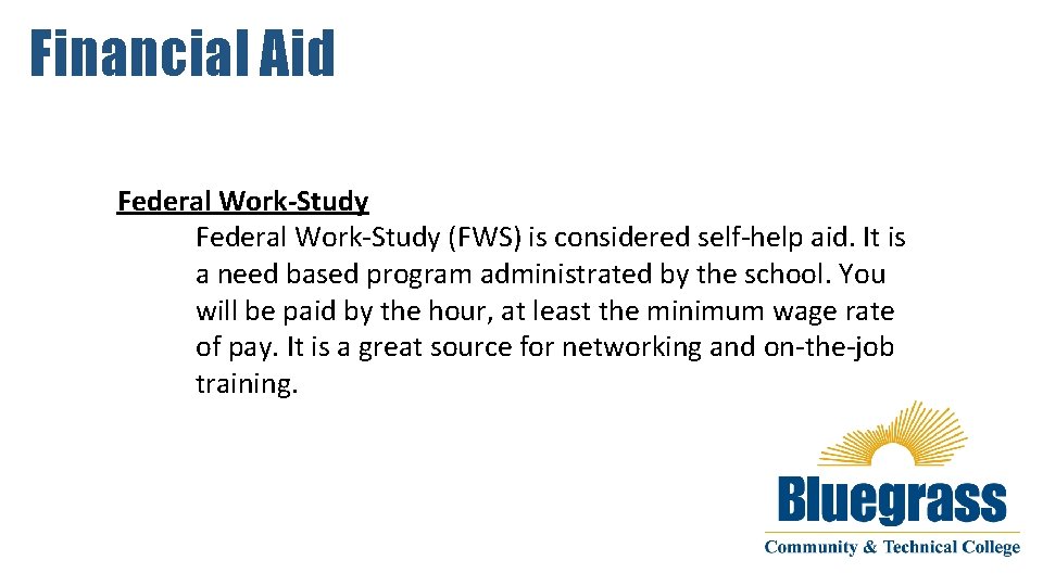 Financial Aid Federal Work-Study (FWS) is considered self-help aid. It is a need based