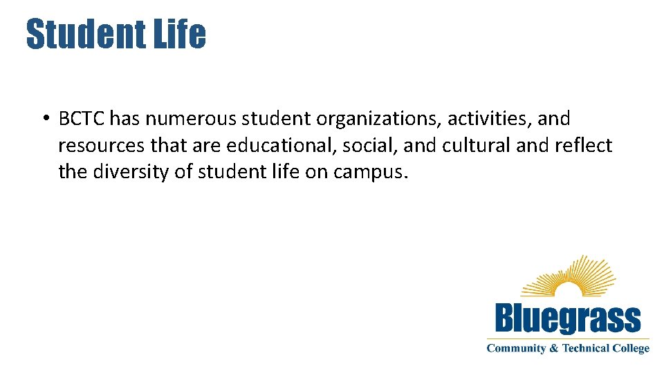 Student Life • BCTC has numerous student organizations, activities, and resources that are educational,
