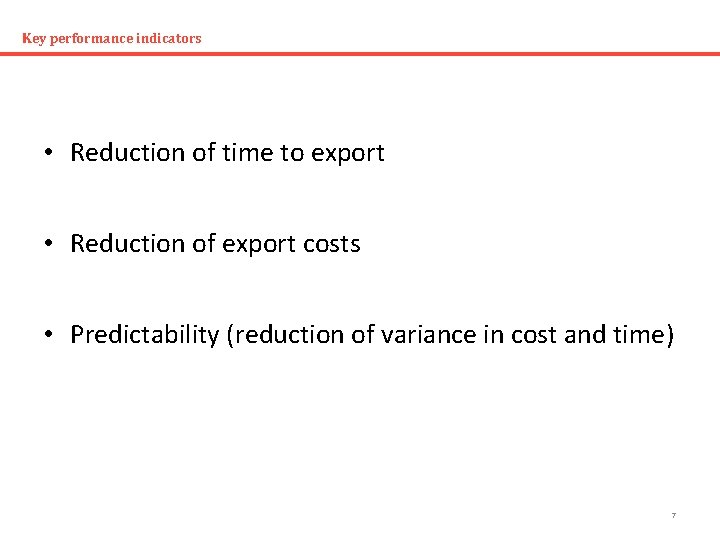 Key performance indicators • Reduction of time to export • Reduction of export costs