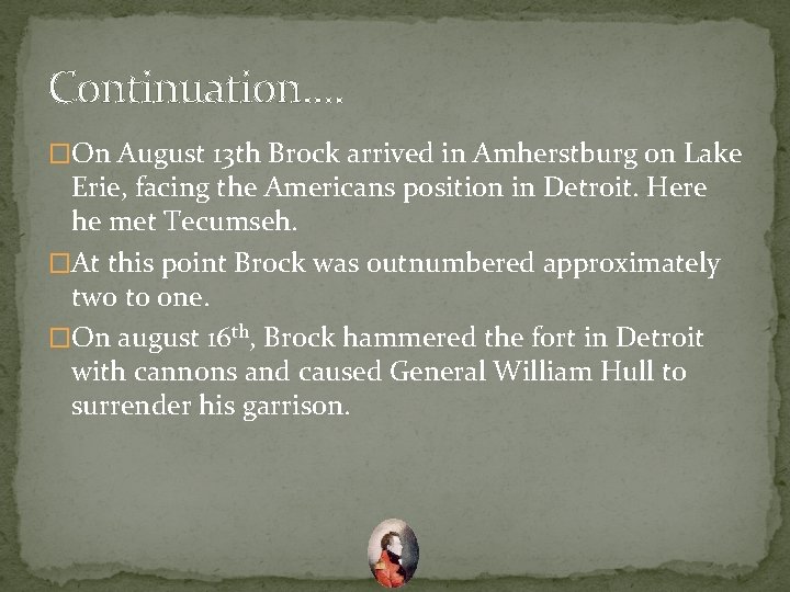 Continuation. . �On August 13 th Brock arrived in Amherstburg on Lake Erie, facing