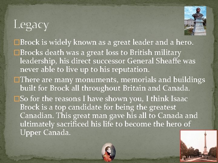 Legacy �Brock is widely known as a great leader and a hero. �Brocks death