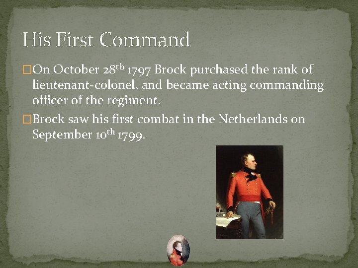 His First Command �On October 28 th 1797 Brock purchased the rank of lieutenant-colonel,