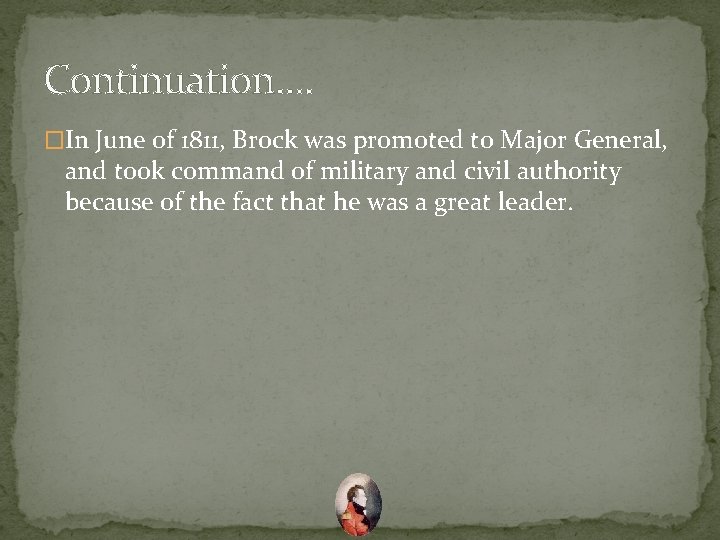 Continuation. . �In June of 1811, Brock was promoted to Major General, and took