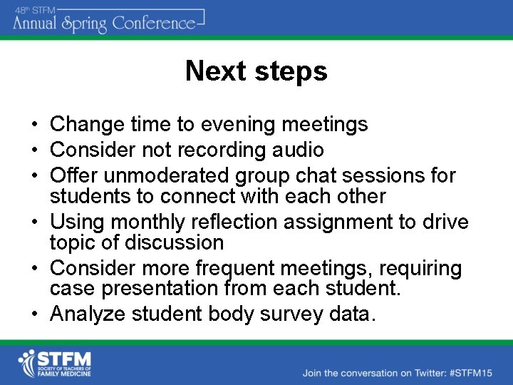 Next steps • Change time to evening meetings • Consider not recording audio •