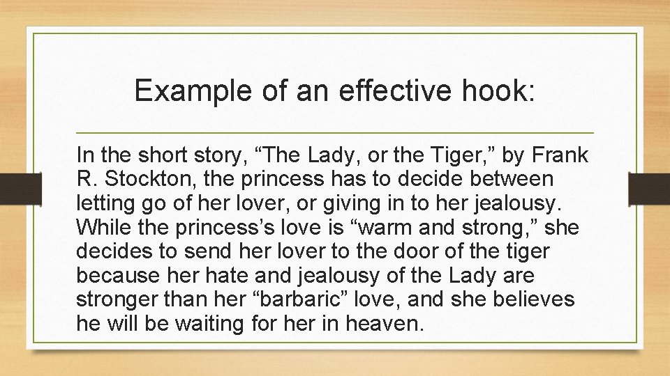 Example of an effective hook: In the short story, “The Lady, or the Tiger,